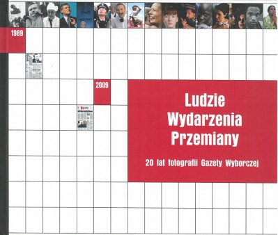 Grafika produktu: Ludzie Wydarzenia Przemiany. 20 Lat fotografii Gazety Wyborczej (only in Polish)