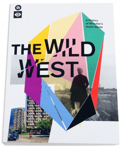 Grafika produktu: The wild west. A history of Wroclaw`s avant-garde