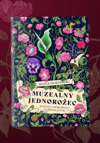 Grafika produktu: Muzealny Jednorożec. Kurioza i osobliwości ze świata sztuki. Tom I