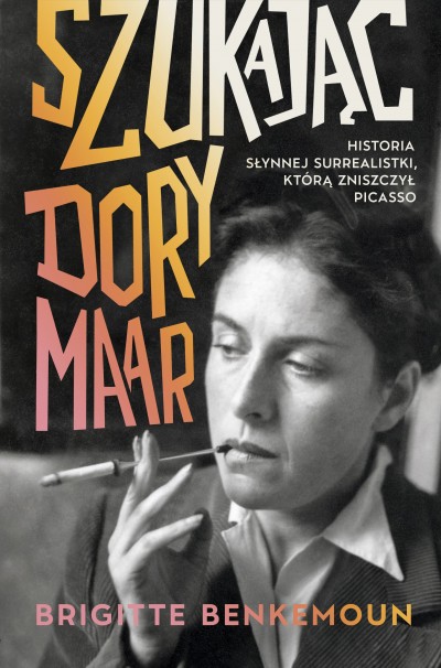 Grafika produktu: Szukając Dory Maar. Historia słynnej surrealistki, którą zniszczył Picasso