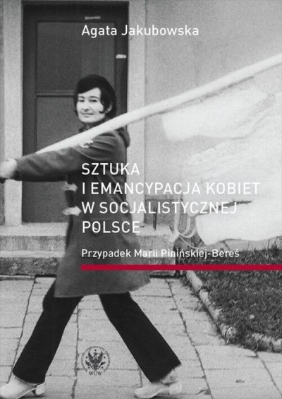 Grafika produktu: Sztuka i emancypacja kobiet w socjalistycznej Polsce. Przypadek Marii Pinińskiej - Bereś