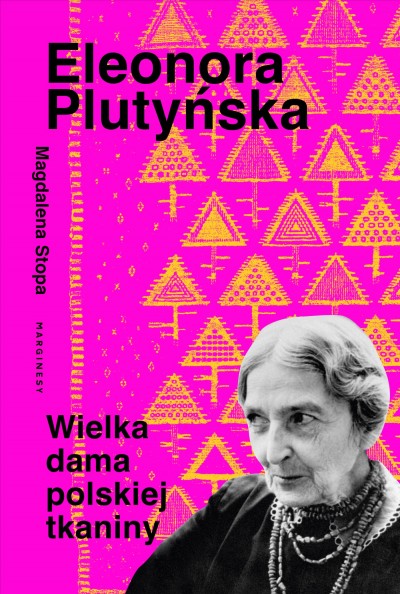 Grafika produktu: Eleonora Plutyńska. Wielka dama polskiej tkaniny