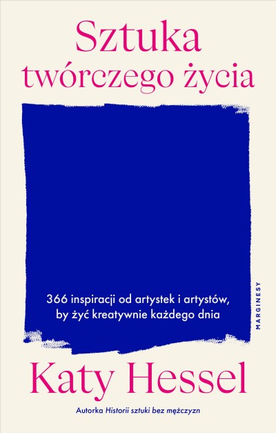 Grafika produktu: Sztuka twórczego życia. 366 inspiracji od artystek i artystów, by żyć kreatywnie każdego dnia