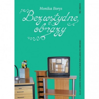 Grafika produktu: Bezwstydne obrazy. Klasy ludowe w polskiej kulturze popularnej po 1989 roku