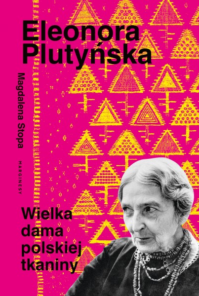 Eleonora Plutyńska. Wielka dama polskiej tkaniny