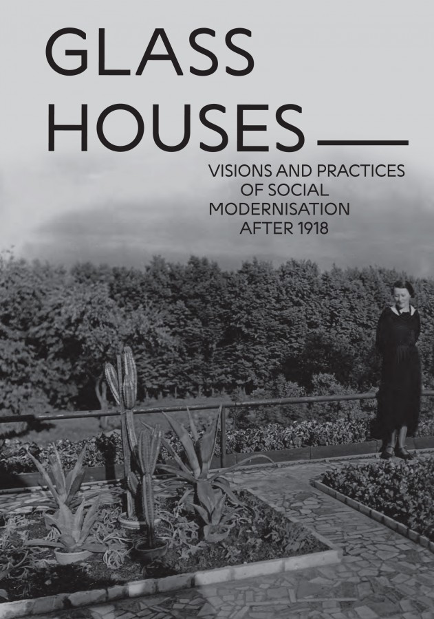 Grafika obiektu: Glass Houses. Visions and Practices of Social Modernisation after 1918
