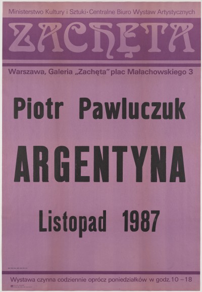 Afisz. Na fioletowym tle czarne napisy w tym największy: Piotr Pawluczuk Argentyna. Nad tym jasny, stylizowany na secesyjny napis: Zachęta.