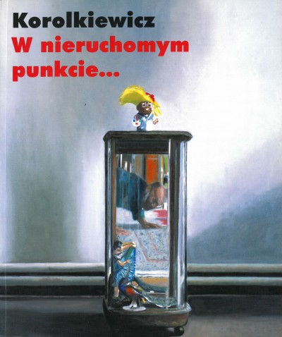 Grafika produktu: Łukasz Korolkiewicz „W nieruchomym punkcie...”